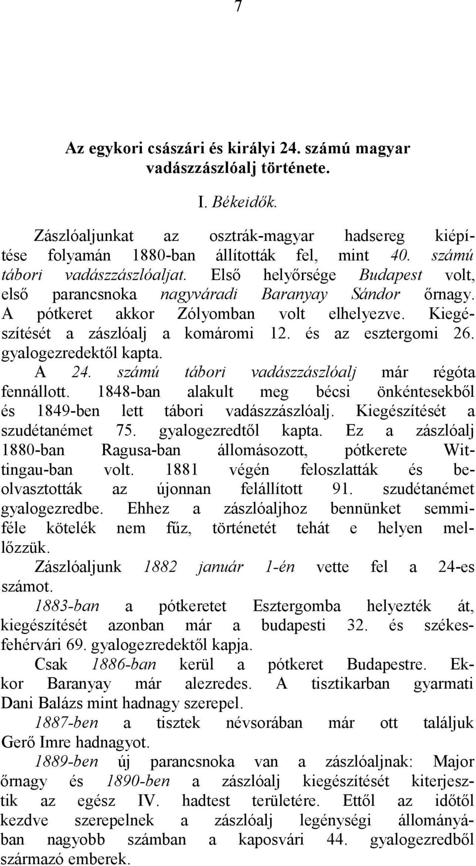 és az esztergomi 26. gyalogezredektől kapta. A 24. számú tábori vadászzászlóalj már régóta fennállott. 1848-ban alakult meg bécsi önkéntesekből és 1849-ben lett tábori vadászzászlóalj.