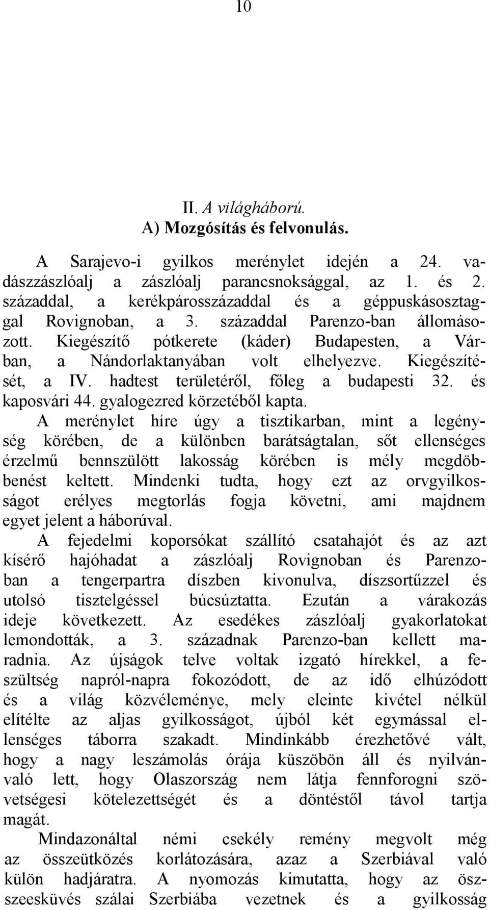 Kiegészítését, a IV. hadtest területéről, főleg a budapesti 32. és kaposvári 44. gyalogezred körzetéből kapta.