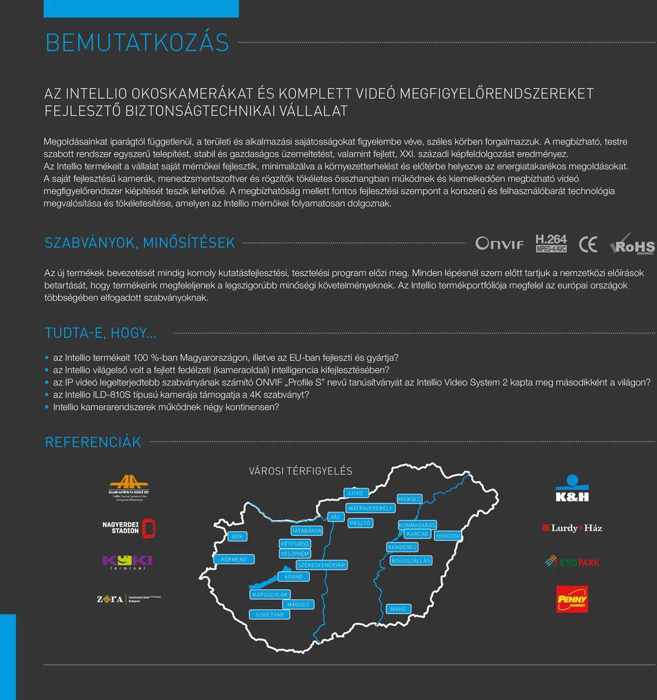 Az Intellio termékeit a vállalat saját mérnökei fejlesztik, minimalizálva a környezetterhelést és előtérbe helyezve az energiatakarékos megoldásokat.