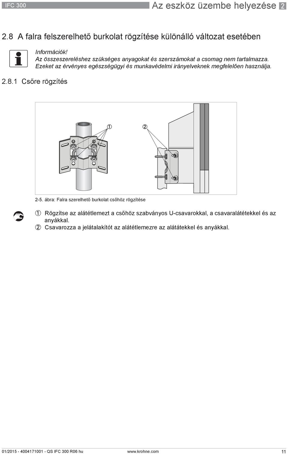 csomag nem tartalmazza. Ezeket az érvényes egészségügyi és munkavédelmi irányelveknek megfelelően használja. 2.8.