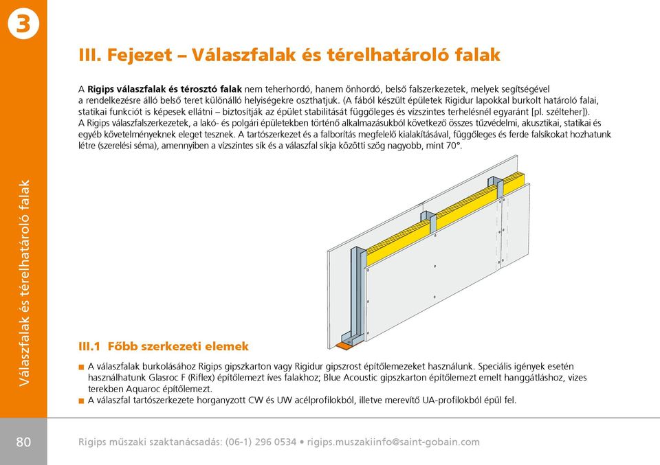 szélteher]). A Rigips válaszfalszerkezetek, a lakó- és polgári épületekben történô alkalmazásukból következô összes tûzvédelmi, akusztikai, statikai és egyéb követelményeknek eleget tesznek.