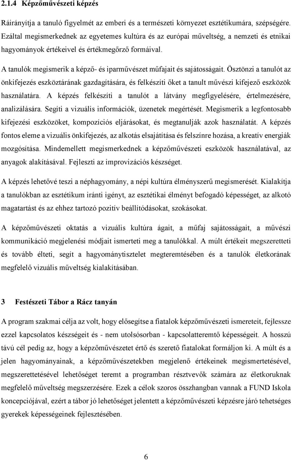 A tanulók megismerik a képző- és iparművészet műfajait és sajátosságait.