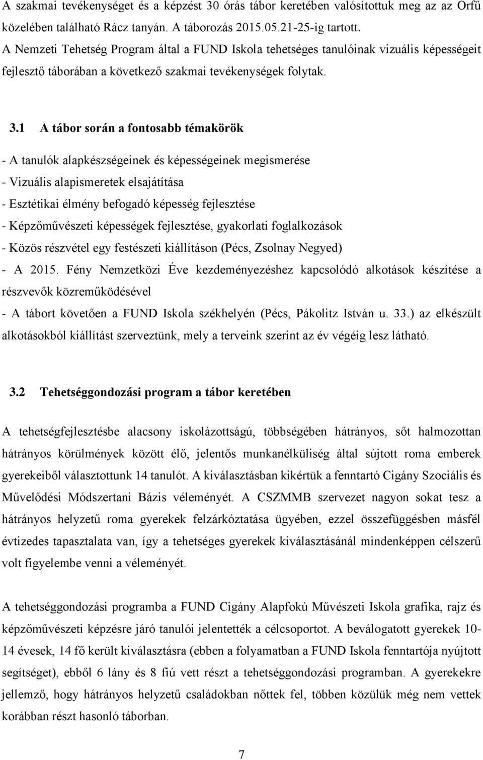 1 A tábor során a fontosabb témakörök - A tanulók alapkészségeinek és képességeinek megismerése - Vizuális alapismeretek elsajátítása - Esztétikai élmény befogadó képesség fejlesztése -