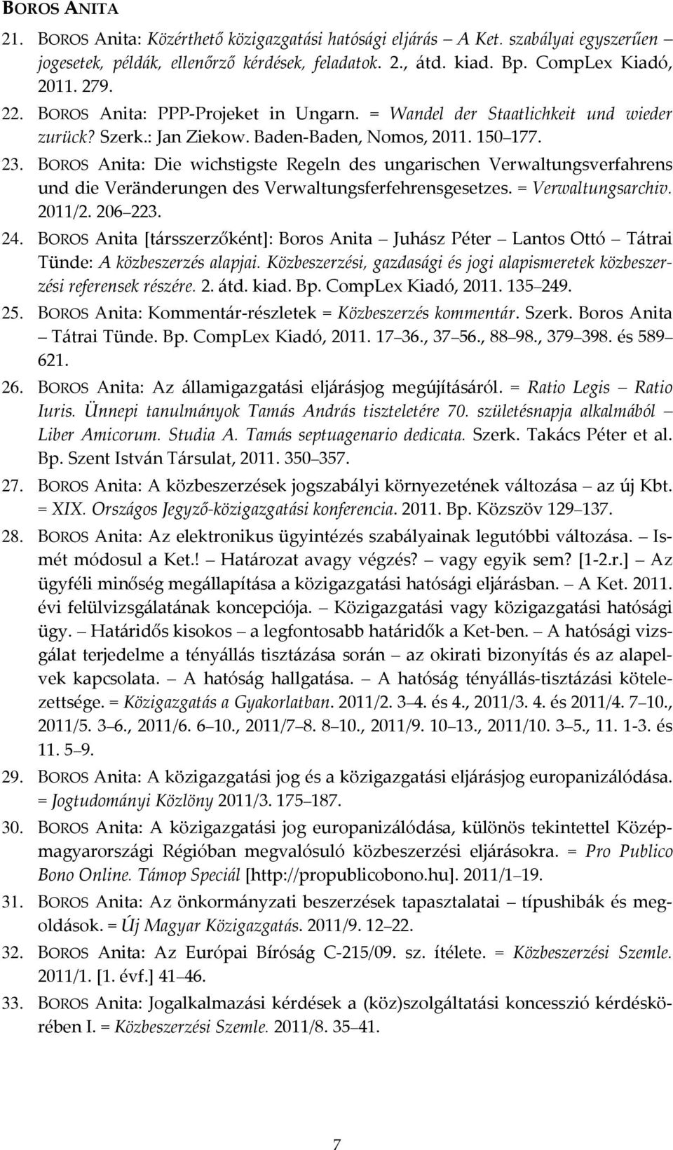 BOROS Anita: Die wichstigste Regeln des ungarischen Verwaltungsverfahrens und die Veränderungen des Verwaltungsferfehrensgesetzes. = Verwaltungsarchiv. 2011/2. 206 223. 24.