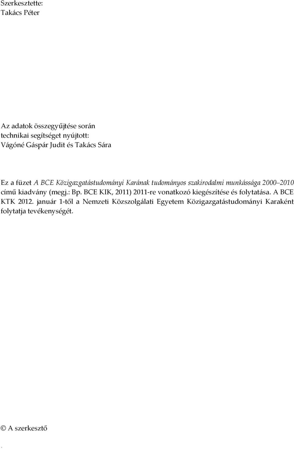című kiadvány (megj.: Bp. BCE KIK, 2011) 2011-re vonatkozó kiegészítése és folytatása. A BCE KTK 2012.