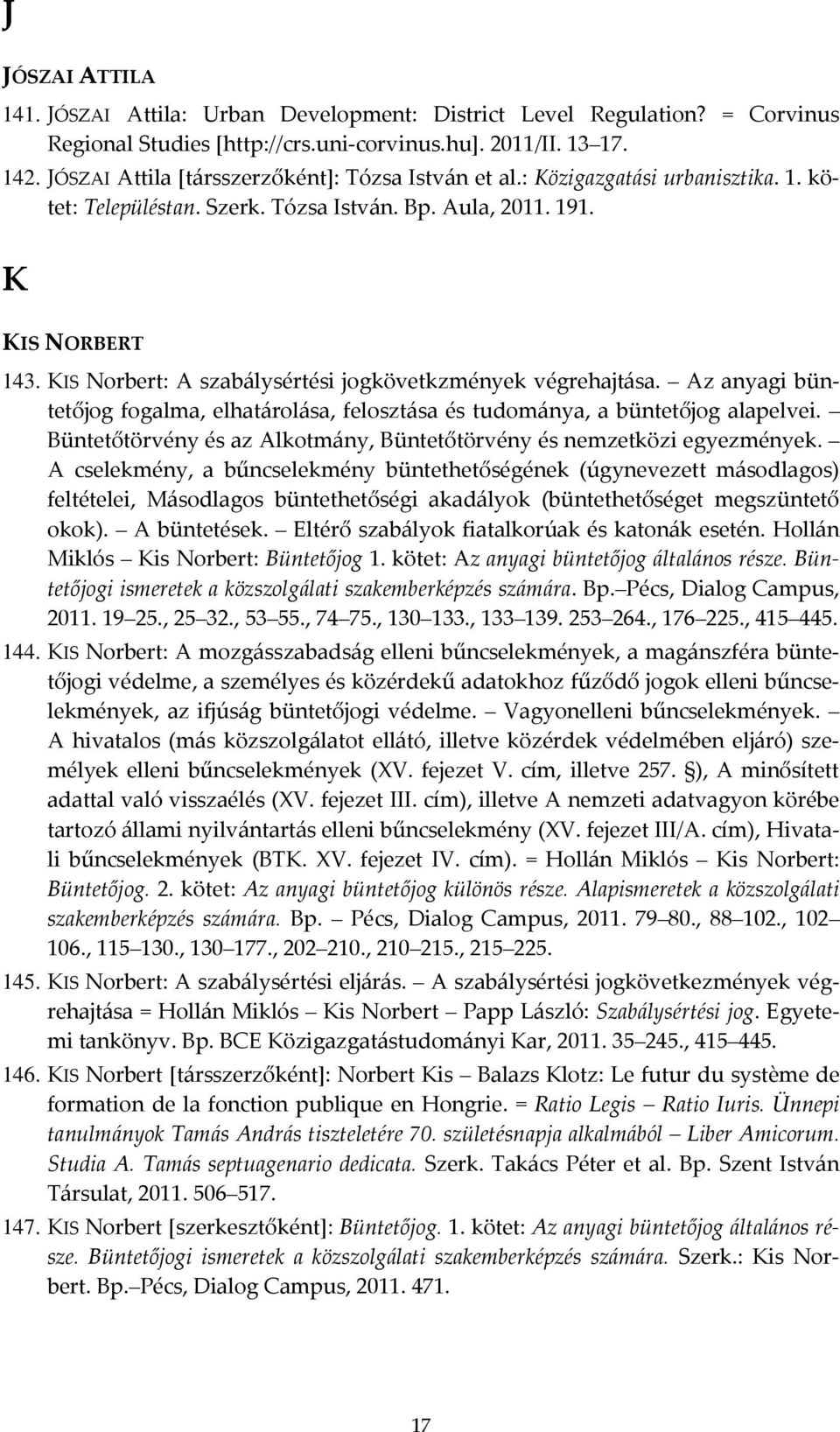 KIS Norbert: A szabálysértési jogkövetkzmények végrehajtása. Az anyagi büntetőjog fogalma, elhatárolása, felosztása és tudománya, a büntetőjog alapelvei.
