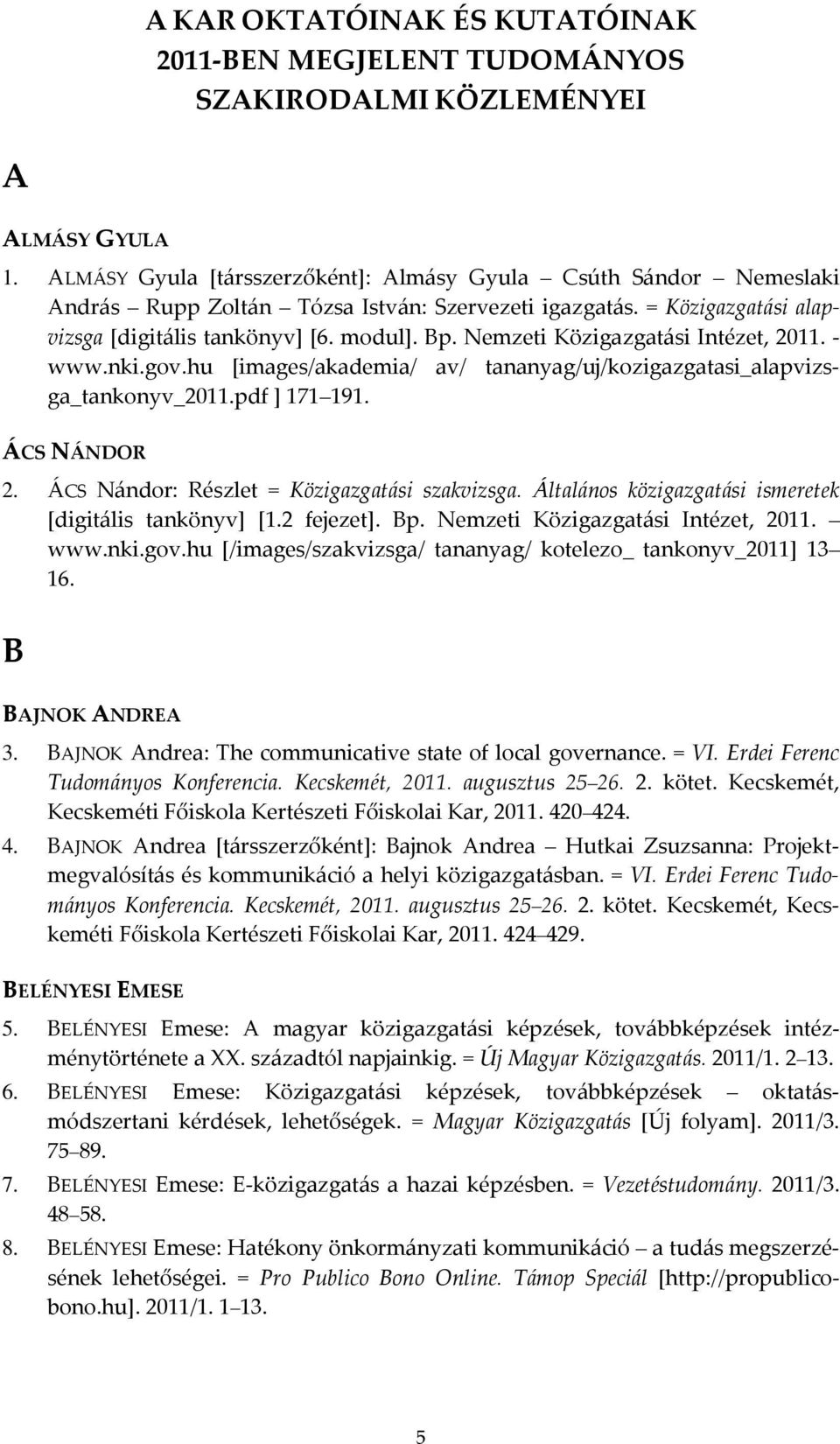 Nemzeti Közigazgatási Intézet, 2011. - www.nki.gov.hu [images/akademia/ av/ tananyag/uj/kozigazgatasi_alapvizsga_tankonyv_2011.pdf ] 171 191. ÁCS NÁNDOR 2.