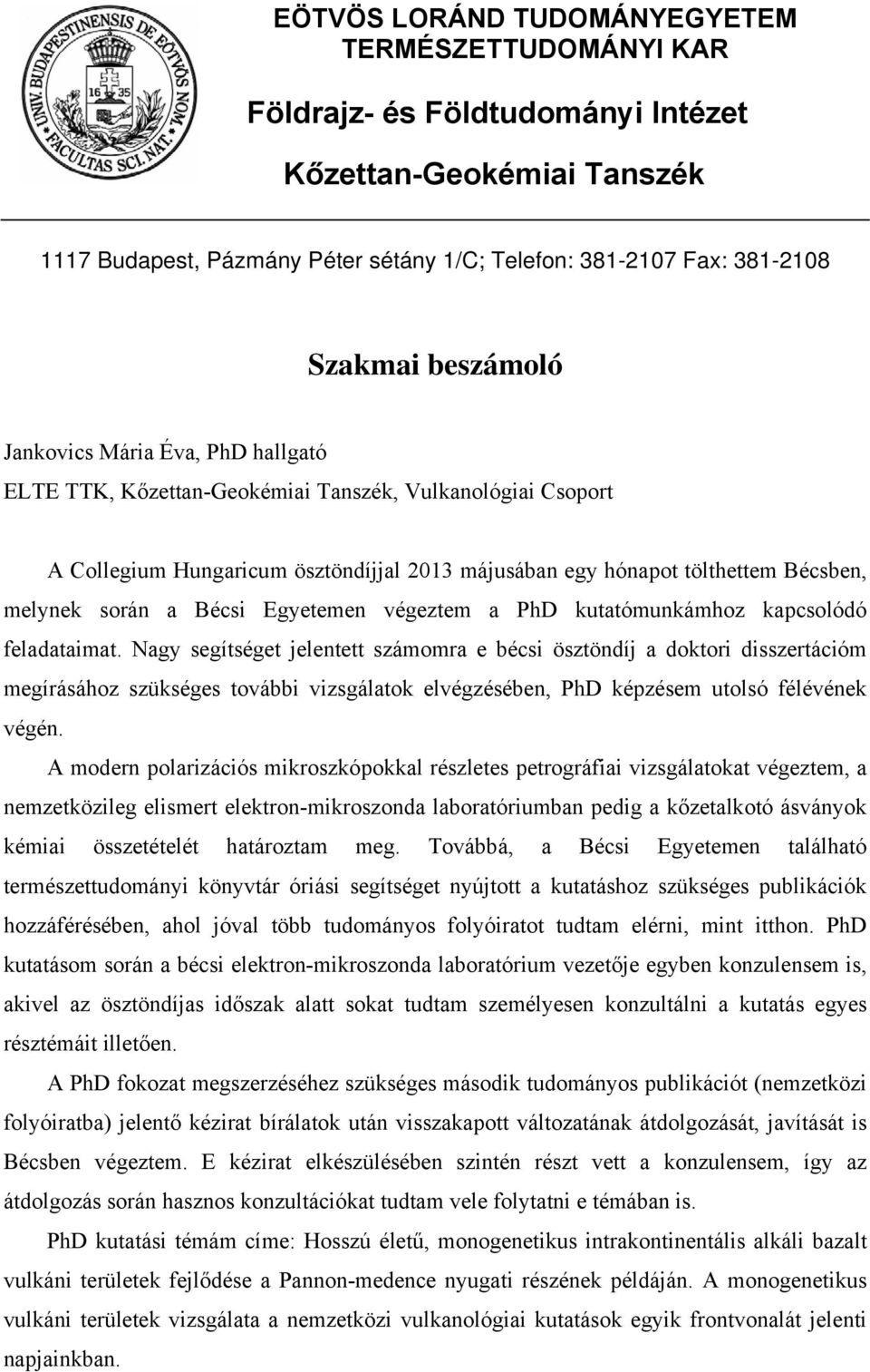 során a Bécsi Egyetemen végeztem a PhD kutatómunkámhoz kapcsolódó feladataimat.