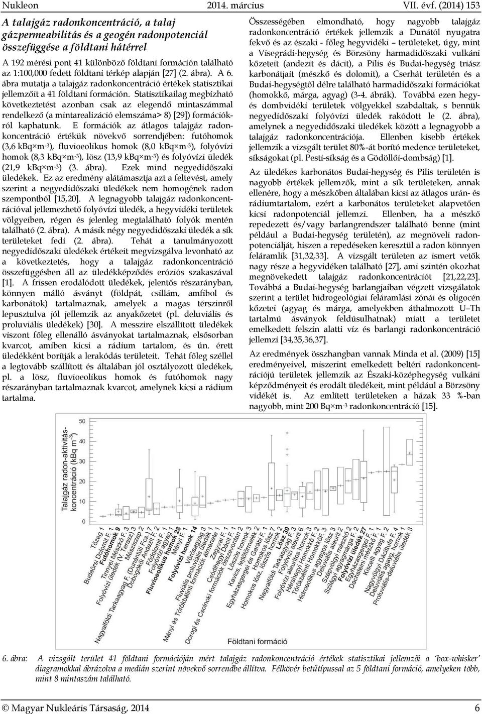 Statisztikailag megbízható következtetést azonban csak az elegendő mintaszámmal rendelkező (a mintarealizáció elemszáma> 8) [29]) formációkról kaphatunk.