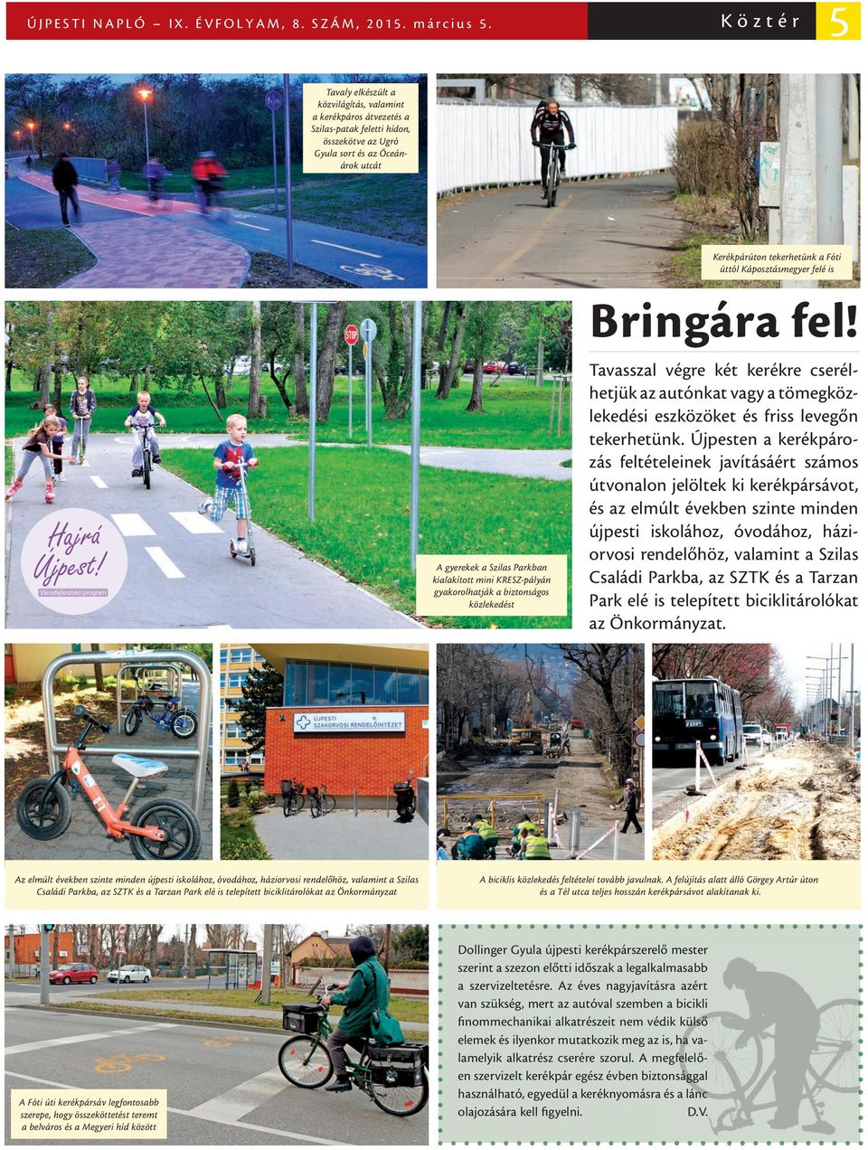 Káposztásmegyer felé is Hajrá Újpest! Városfejlesztési program A gyerekek a Szilas Parkban kialakított mini KRESZ-pályán gyakorolhatják a biztonságos közlekedést Bringára fel!
