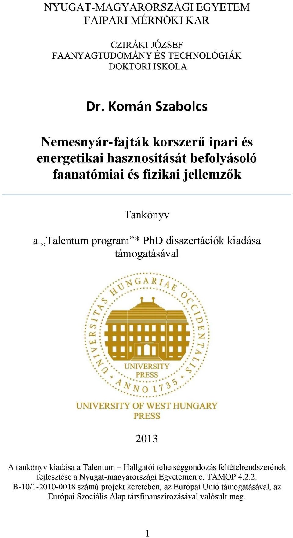 program * PhD disszertációk kiadása támogatásával 2013 A tankönyv kiadása a Talentum Hallgatói tehetséggondozás feltételrendszerének fejlesztése a