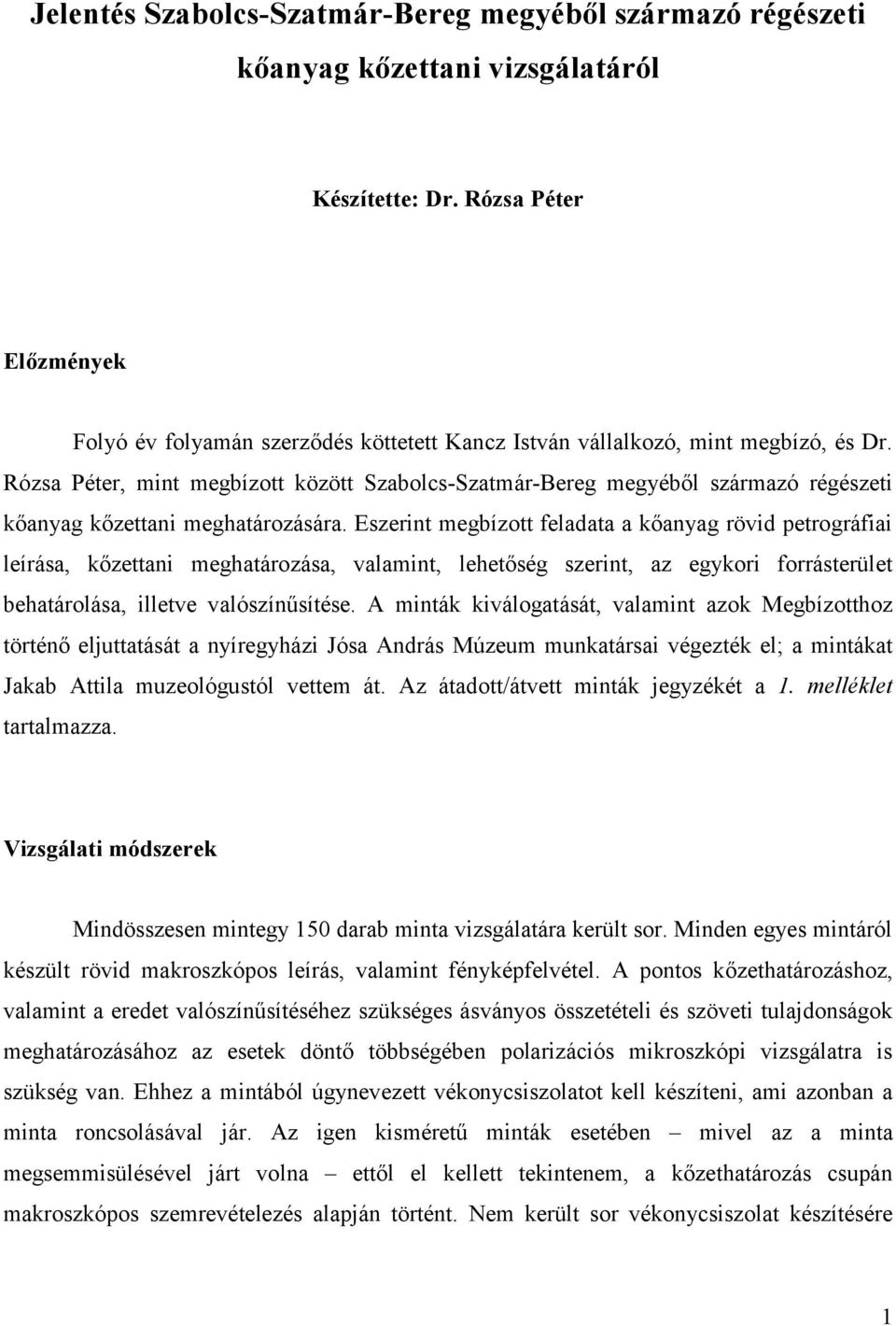 Rózsa Péter, mint megbízott között Szabolcs-Szatmár-Bereg megyéből származó régészeti kőanyag kőzettani meghatározására.