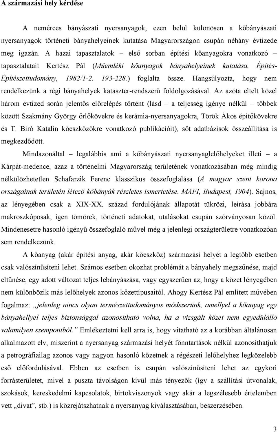 Hangsúlyozta, hogy nem rendelkezünk a régi bányahelyek kataszter-rendszerű földolgozásával.