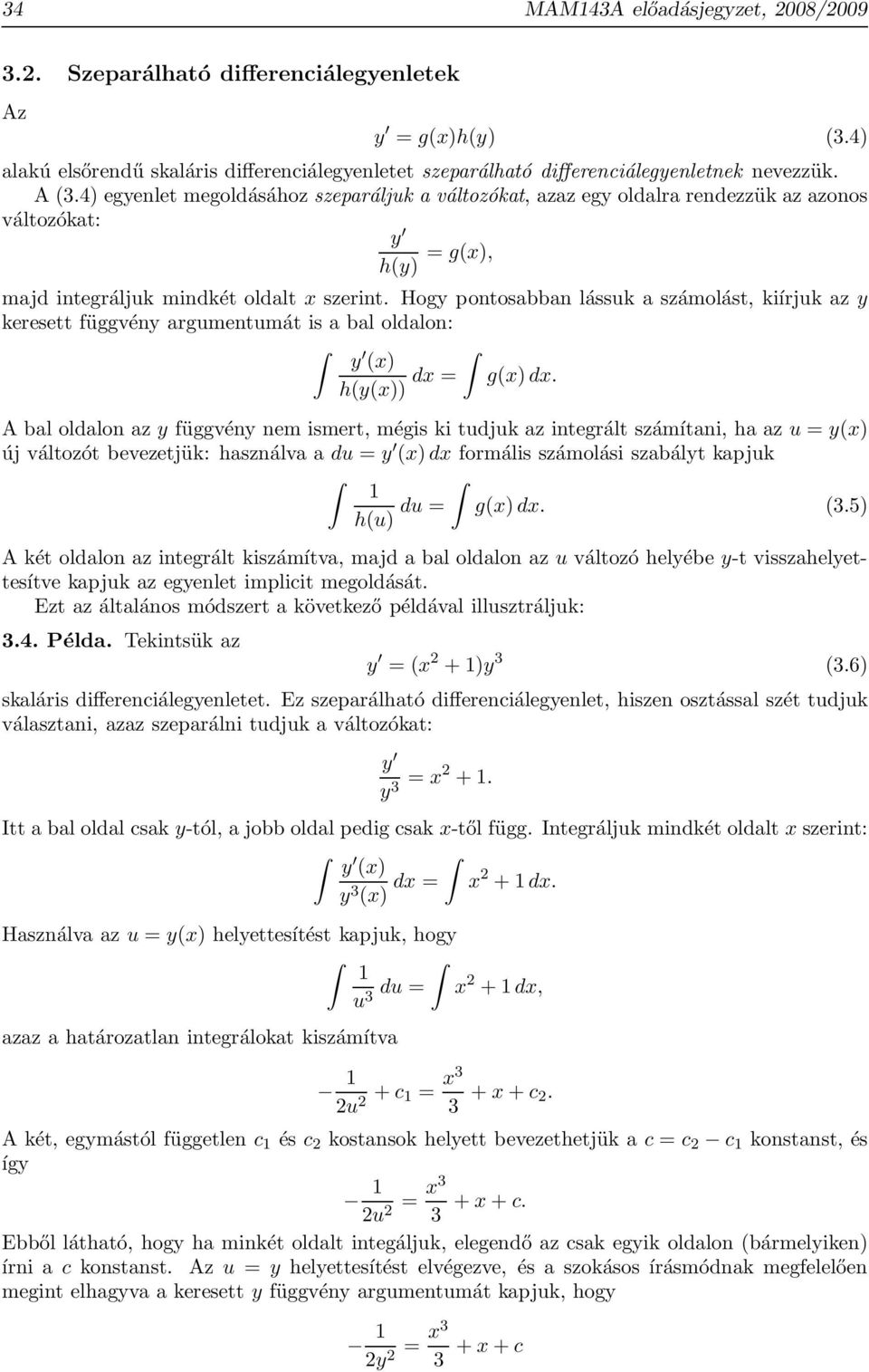 Hogy pontosabban lássuk a számolást, kiírjuk az y keresett függvény argumentumát is a bal oldalon: y (x) h(y(x)) dx = g(x) dx.