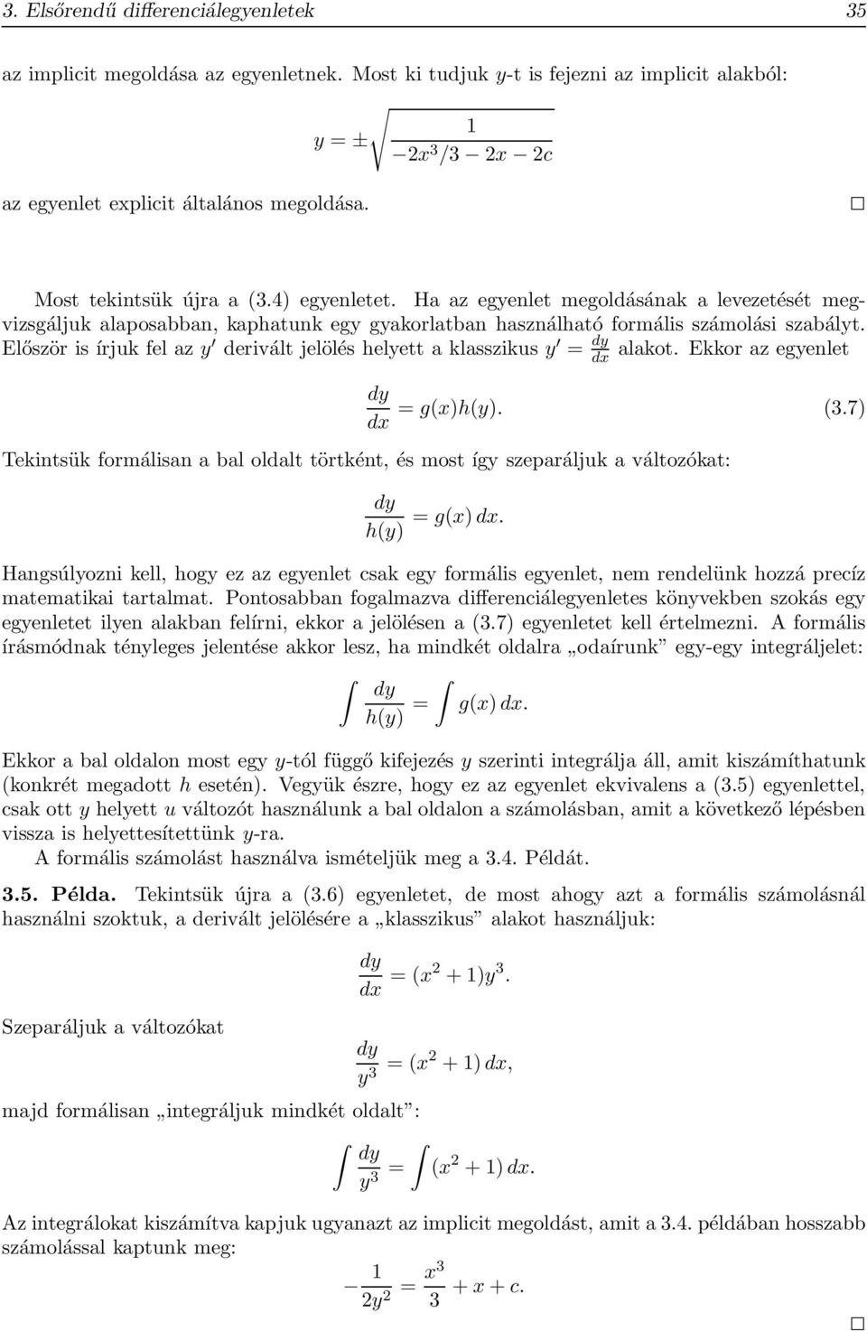 Először is írjuk fel az y derivált jelölés helyett a klasszikus y = dy dx alakot. Ekkor az egyenlet dy = g(x)h(y). (3.