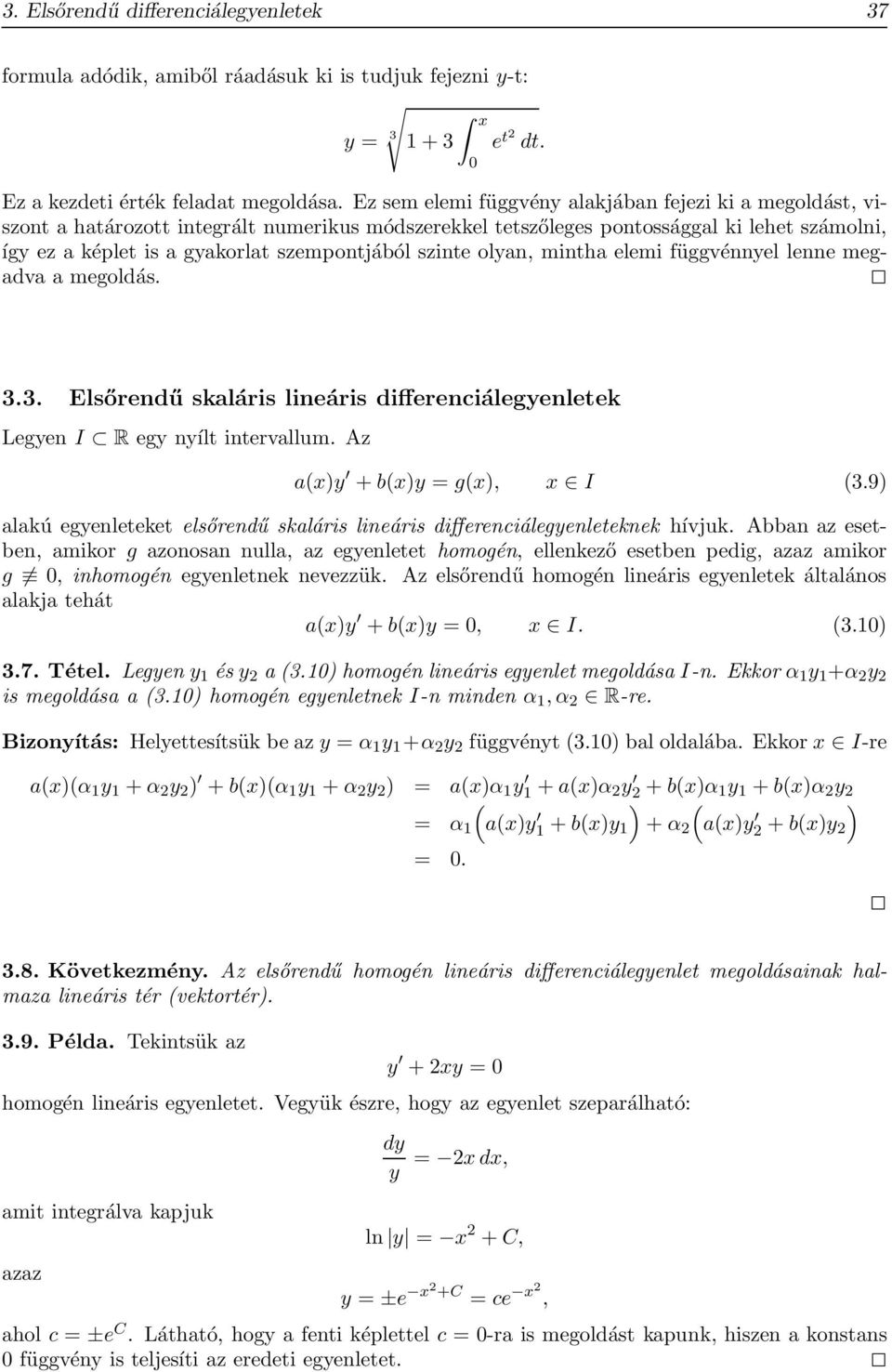 szinte olyan, mintha elemi függvénnyel lenne megadva a megoldás. 3.3. Elsőrendű skaláris lineáris differenciálegyenletek Legyen I R egy nyílt intervallum. Az a(x)y + b(x)y = g(x), x I (3.