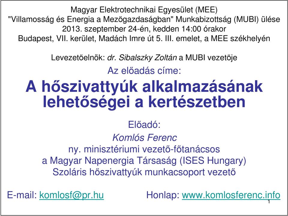 Sibalszky Zoltán a MUBI vezetıje Az elıadás címe: A hıszivattyúk alkalmazásának lehetıségei a kertészetben Elıadó: Komlós Ferenc ny.