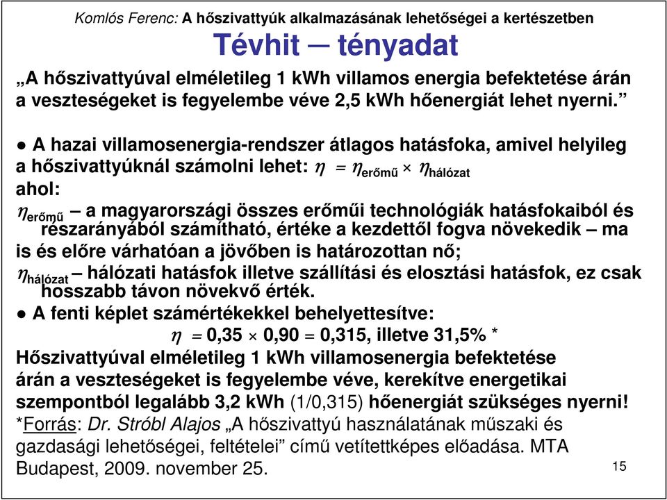 részarányából számítható, értéke a kezdettıl fogva növekedik ma is és elıre várhatóan a jövıben is határozottan nı; η hálózat hálózati hatásfok illetve szállítási és elosztási hatásfok, ez csak