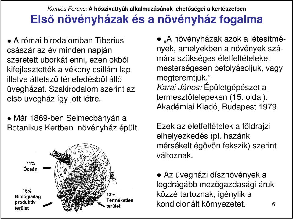 A növényházak azok a létesítmények, amelyekben a növények számára szükséges életfeltételeket mesterségesen befolyásoljuk, vagy megteremtjük. Karai János: Épületgépészet a termesztıtelepeken (15.