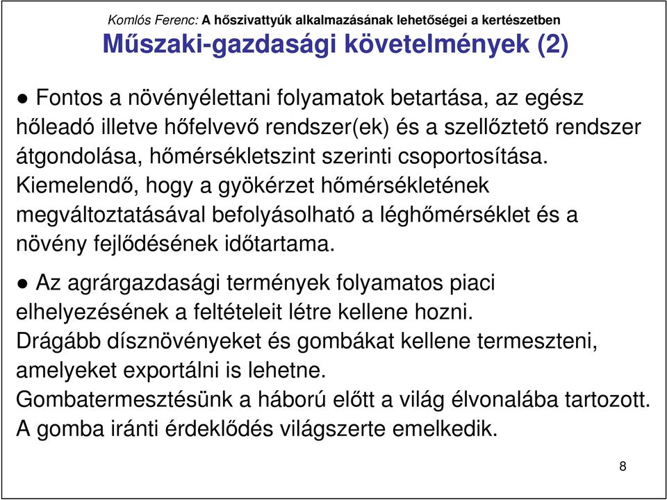 Kiemelendı, hogy a gyökérzet hımérsékletének megváltoztatásával befolyásolható a léghımérséklet és a növény fejlıdésének idıtartama.