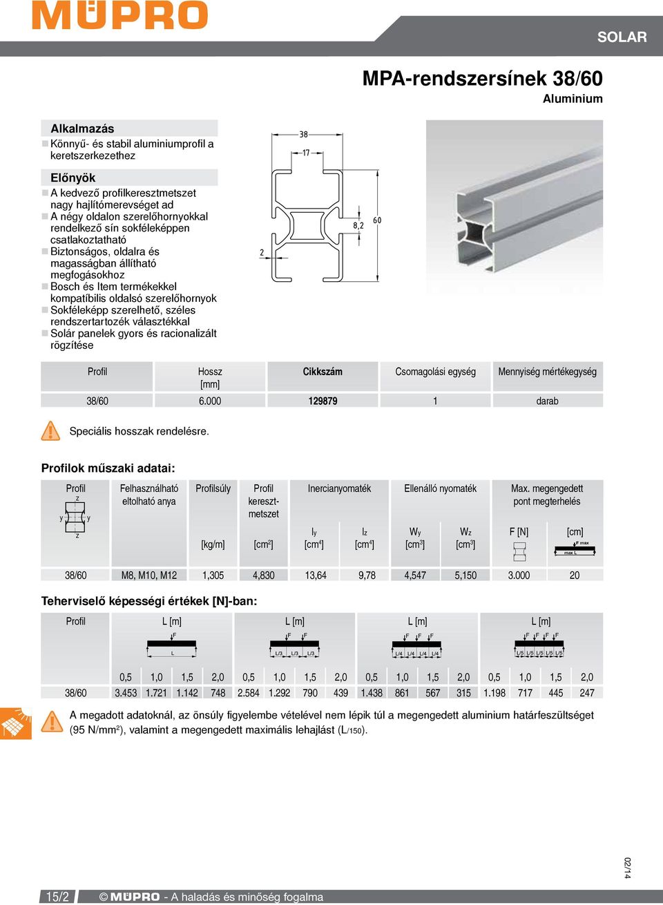 rendszertartozék választékkal Solár panelek gyors és racionalizált rögzítése Profil Hossz Cikkszám Csomagolási egység Mennyiség mértékegység 38/60 6.000 129879 1 darab! Speciális hosszak rendelésre.