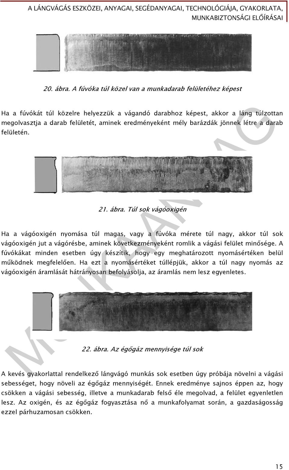 barázdák jönnek létre a darab felületén. 21. ábra.