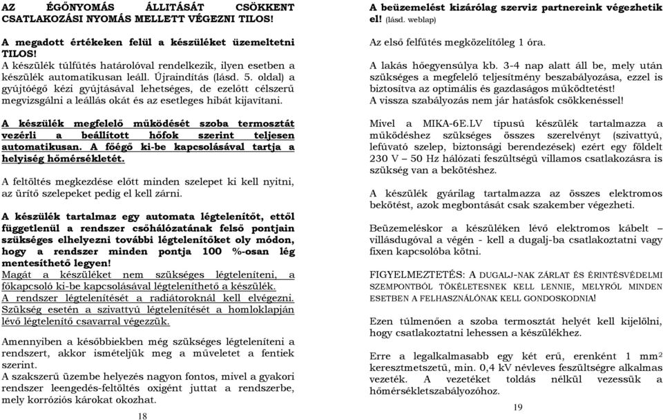 oldal) a gyújtóégő kézi gyújtásával lehetséges, de ezelőtt célszerű megvizsgálni a leállás okát és az esetleges hibát kijavítani.