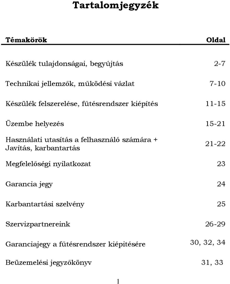 felhasználó számára + Javítás, karbantartás 21-22 Megfelelőségi nyilatkozat 23 Garancia jegy 24 Karbantartási