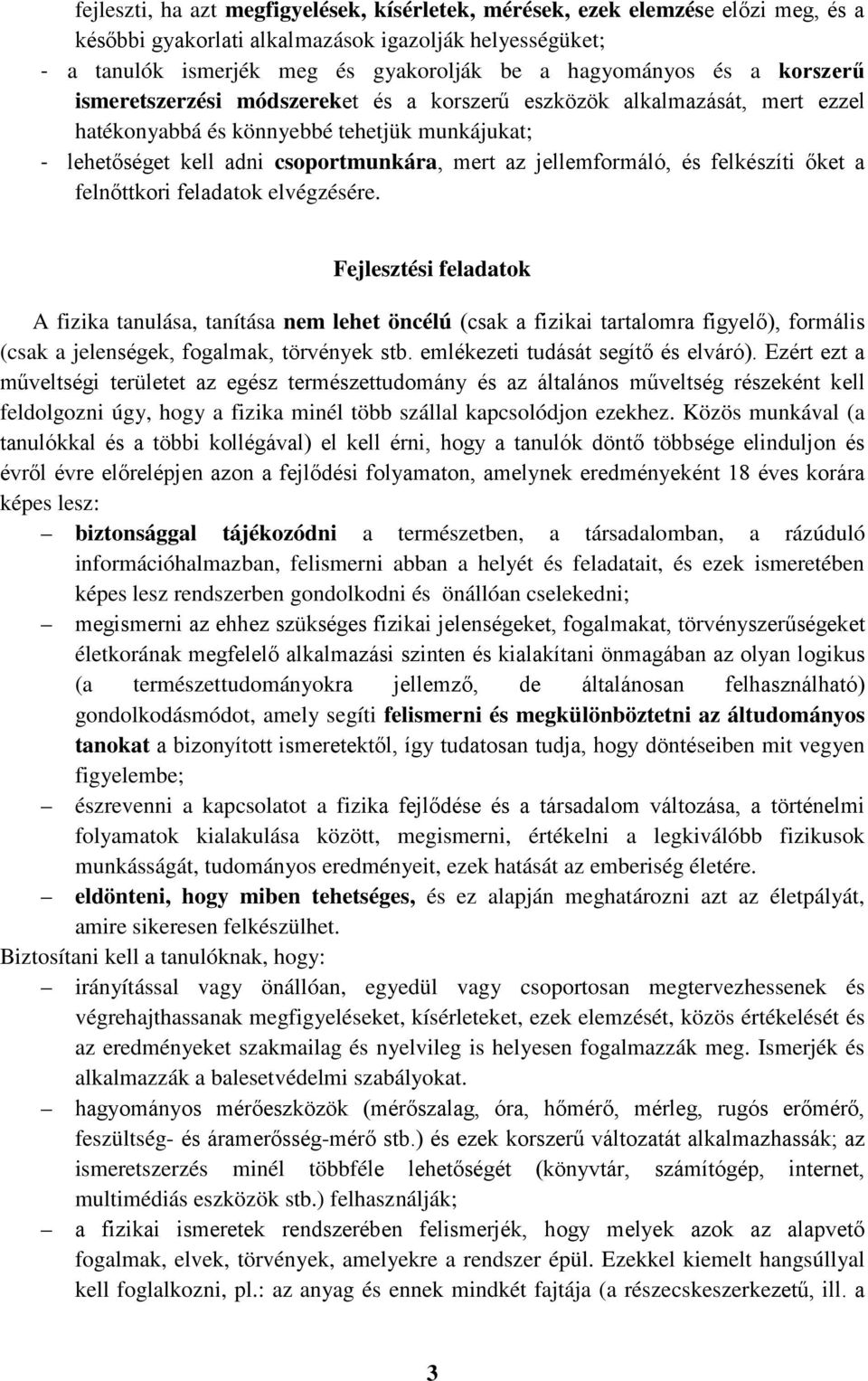 és felkészíti őket a felnőttkori feladatok elvégzésére.