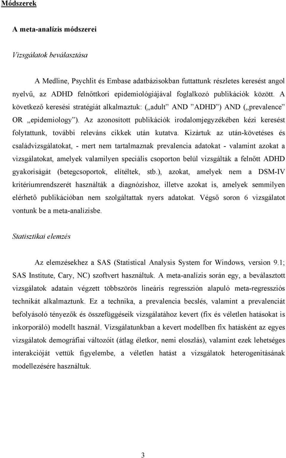 Az azonosított publikációk irodalomjegyzékében kézi keresést folytattunk, további releváns cikkek után kutatva.