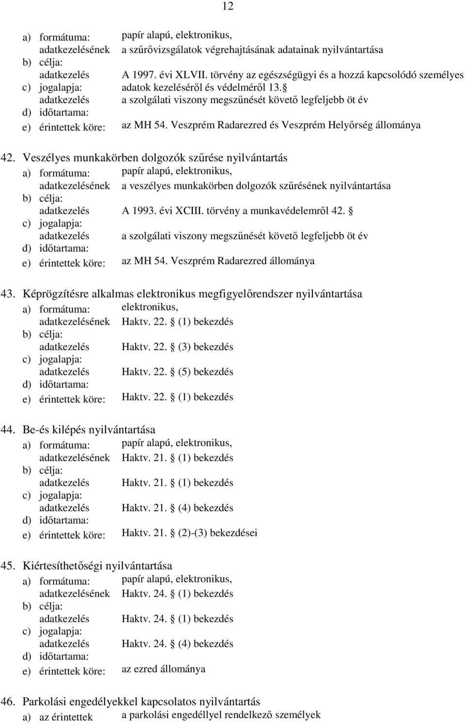 Veszélyes munkakörben dolgozók szűrése nyilvántartás a veszélyes munkakörben dolgozók szűrésének nyilvántartása adatkezelés A 1993. évi XCIII. törvény a munkavédelemről 42.