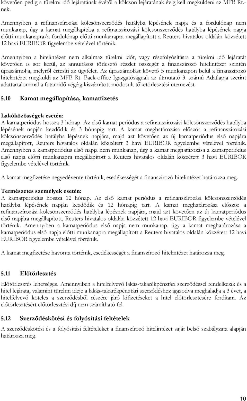 munkanapra/a fordulónap előtti munkanapra megállapított a Reuters hivatalos oldalán közzétett 12 havi EURIBOR figyelembe vételével történik.