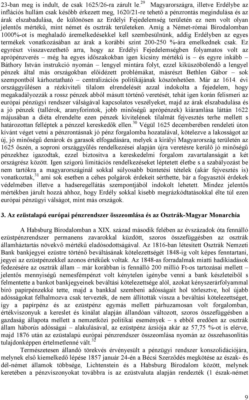 ez nem volt olyan jelentős mértékű, mint német és osztrák területeken.
