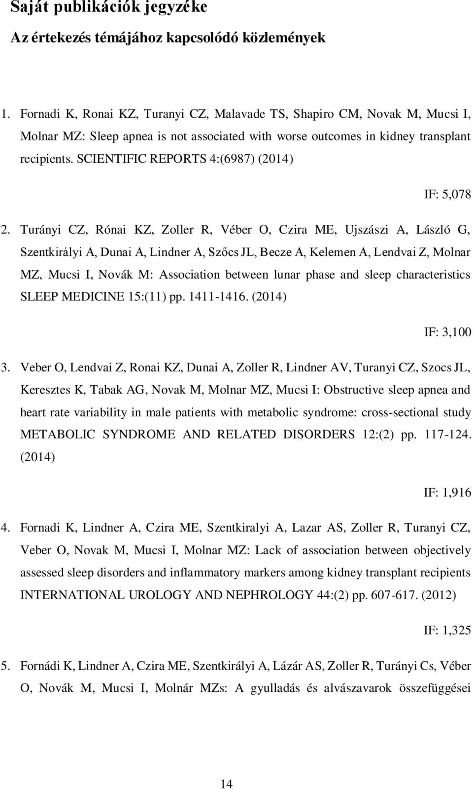 SCIENTIFIC REPORTS 4:(6987) (2014) IF: 5,078 2.