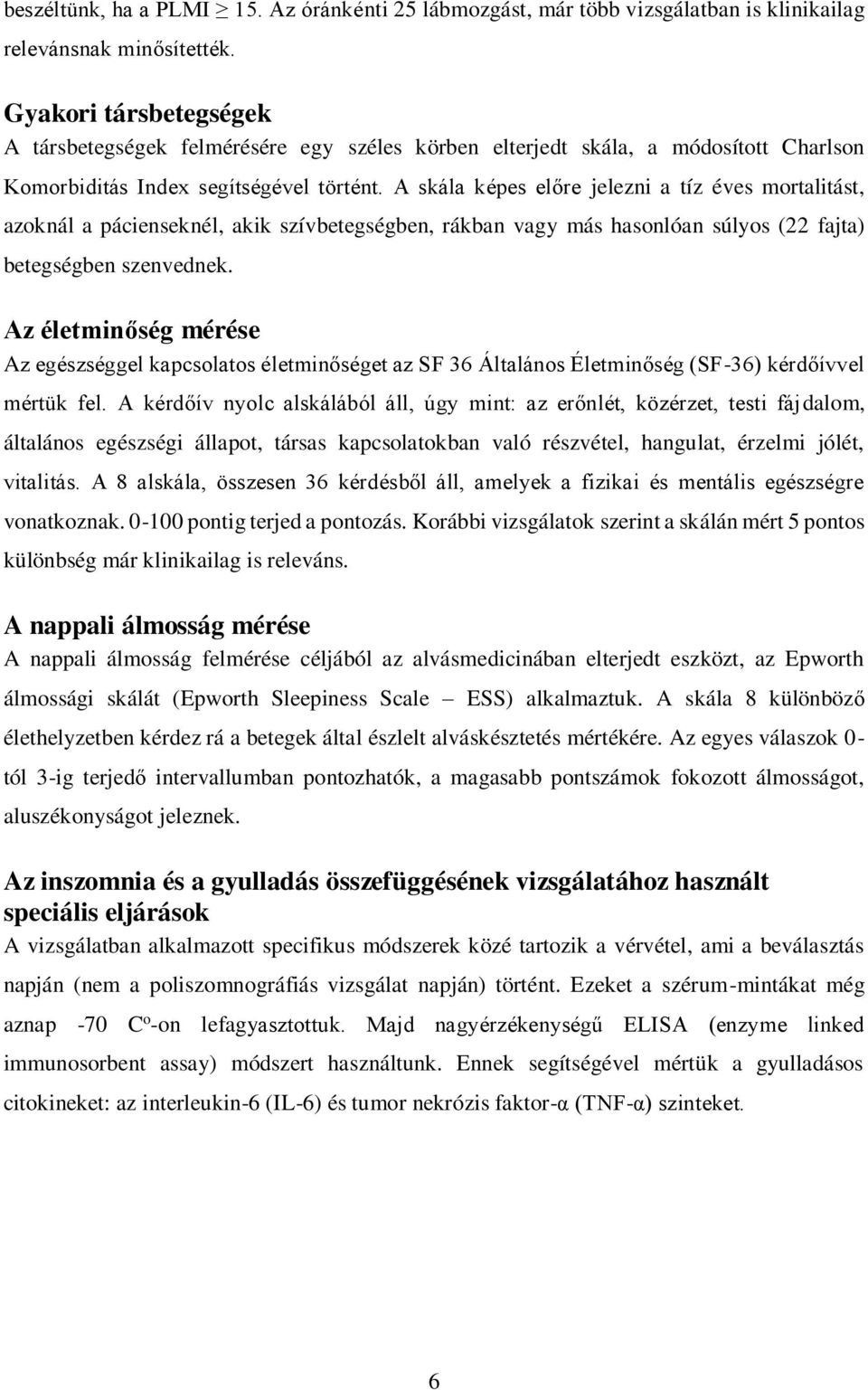 A skála képes előre jelezni a tíz éves mortalitást, azoknál a pácienseknél, akik szívbetegségben, rákban vagy más hasonlóan súlyos (22 fajta) betegségben szenvednek.