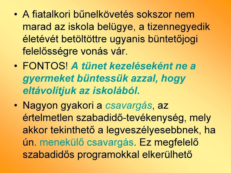 A tünet kezeléseként ne a gyermeket büntessük azzal, hogy eltávolítjuk az iskolából.