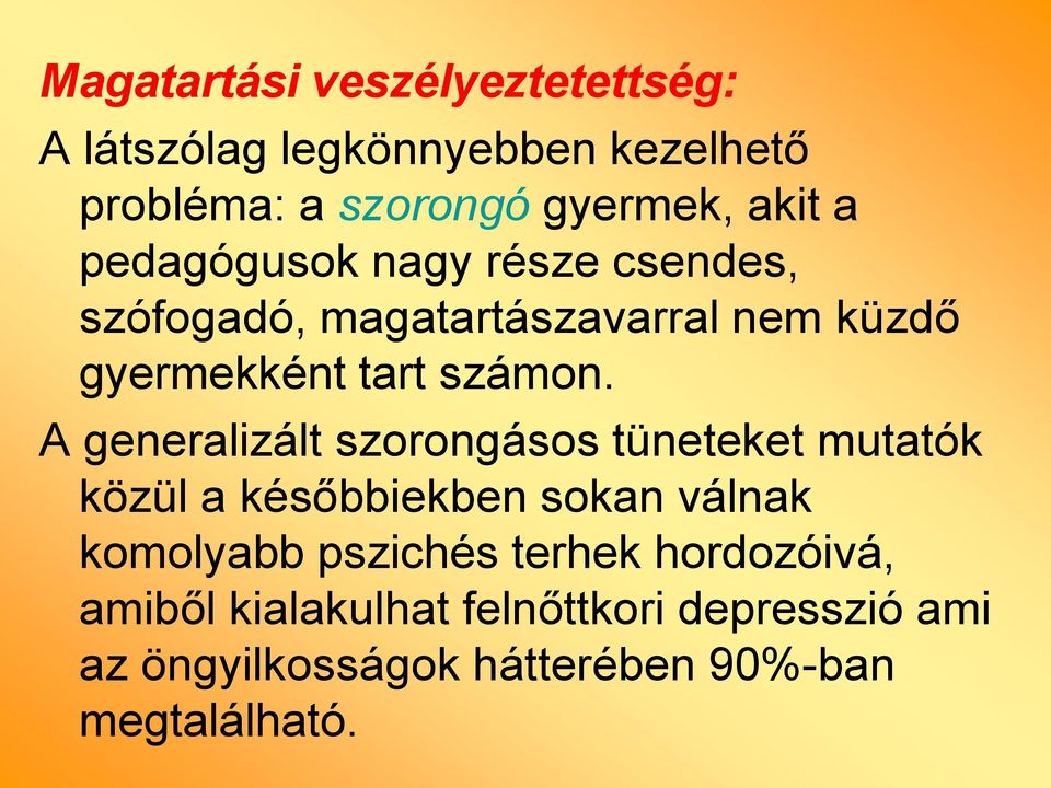 A generalizált szorongásos tüneteket mutatók közül a későbbiekben sokan válnak komolyabb pszichés