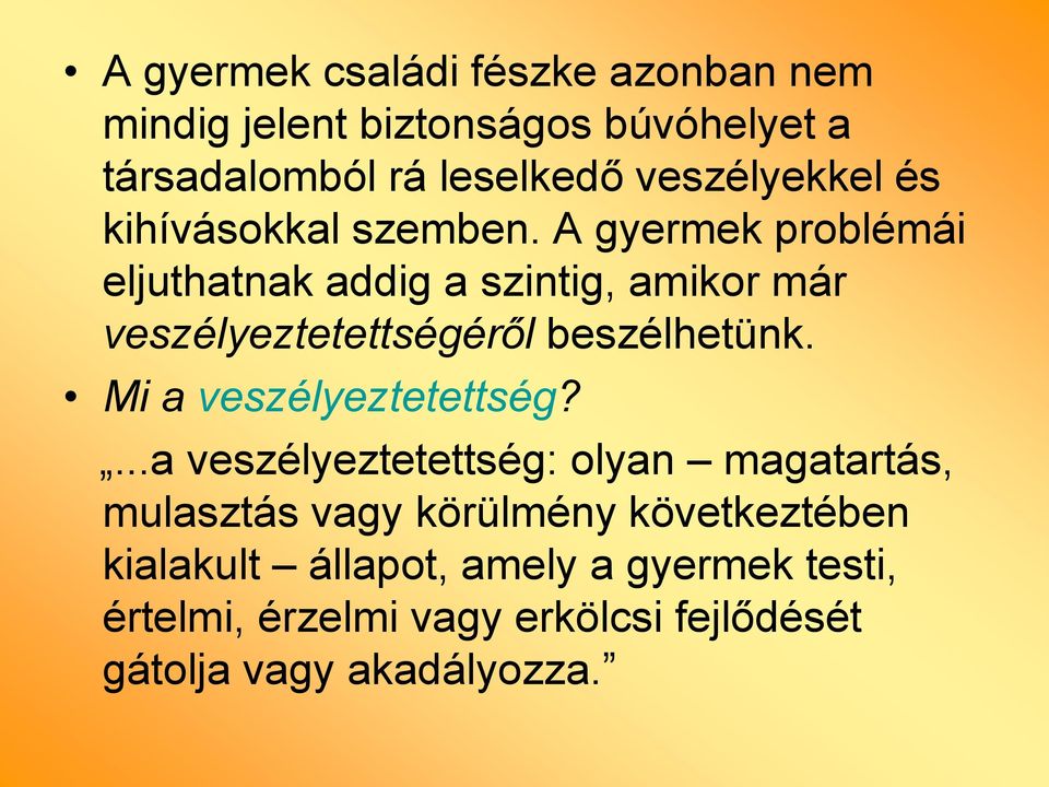 A gyermek problémái eljuthatnak addig a szintig, amikor már veszélyeztetettségéről beszélhetünk.