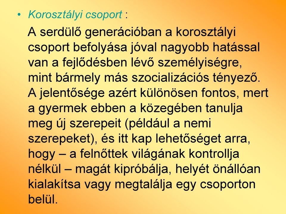 A jelentősége azért különösen fontos, mert a gyermek ebben a közegében tanulja meg új szerepeit (például a nemi