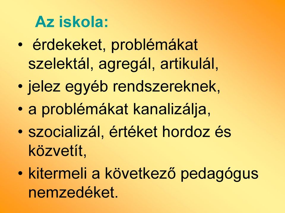 problémákat kanalizálja, szocializál, értéket