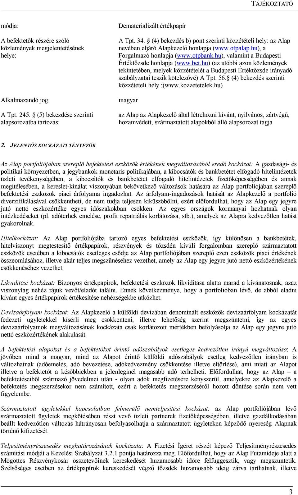 hu) (az utóbbi azon közlemények tekintetében, melyek közzétételét a Budapesti Értéktőzsde irányadó szabályzatai teszik kötelezővé) A Tpt. 56. (4) bekezdés szerinti közzétételi hely :(www.kozzetetelek.