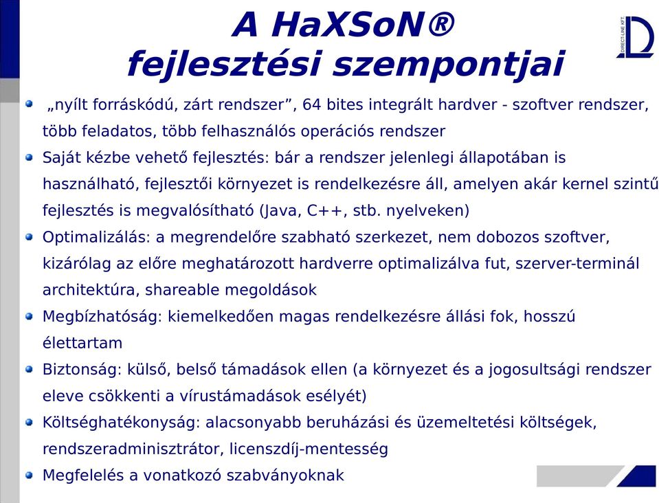nyelveken) Optimalizálás: a megrendelőre szabható szerkezet, nem dobozos szoftver, kizárólag az előre meghatározott hardverre optimalizálva fut, szerver-terminál architektúra, shareable megoldások