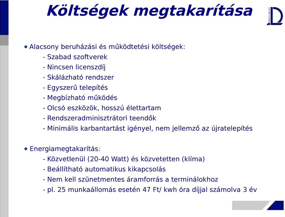 karbantartást igényel, nem jellemző az újratelepítés Energiamegtakarítás: - Közvetlenül (20-40 Watt) és közvetetten (klíma) -