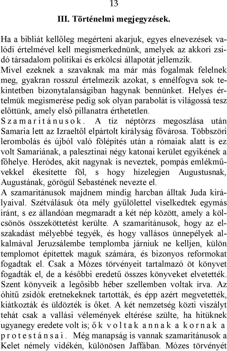 Mivel ezeknek a szavaknak ma már más fogalmak felelnek meg, gyakran rosszul értelmezik azokat, s ennélfogva sok tekintetben bizonytalanságiban hagynak bennünket.