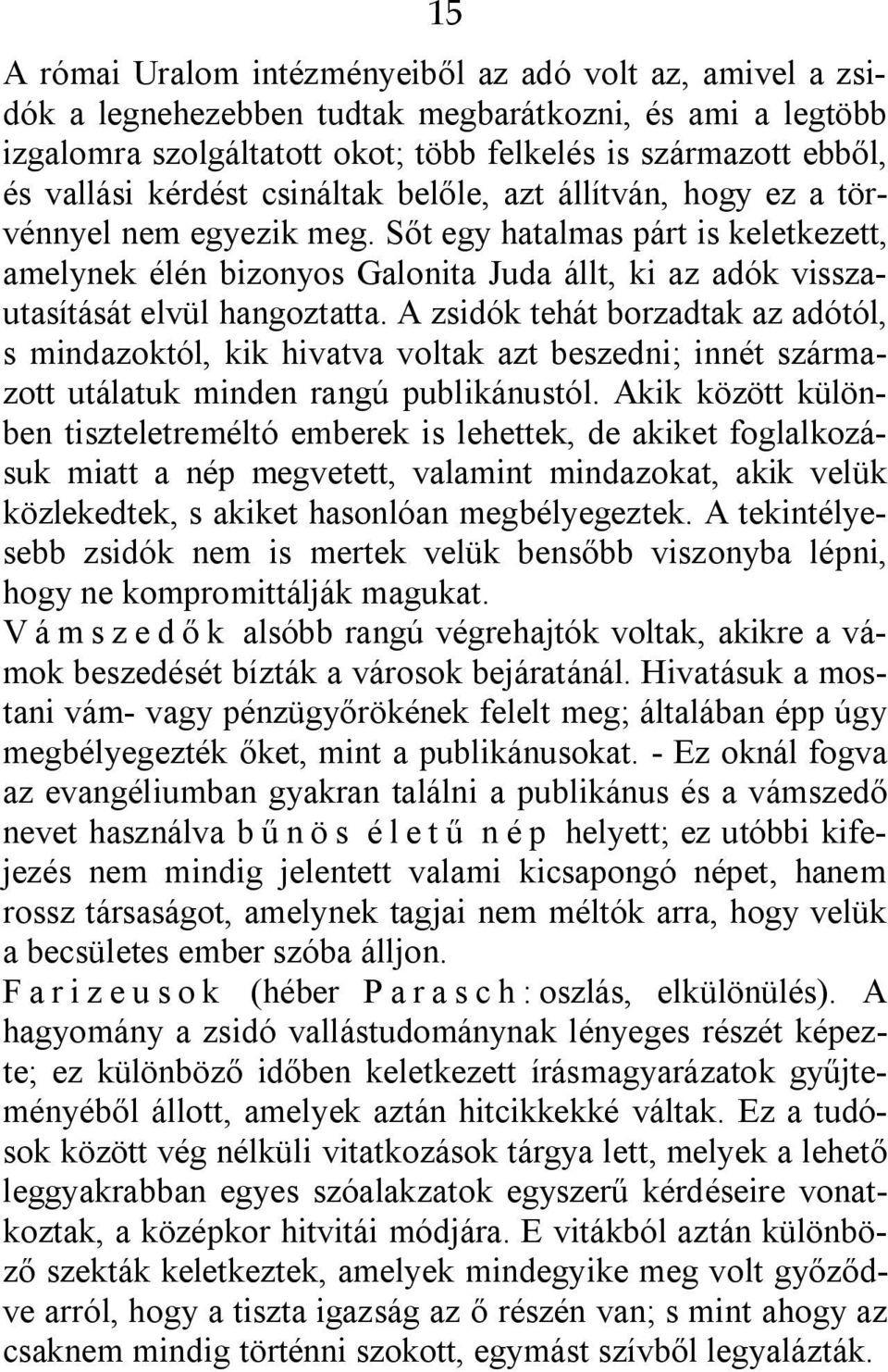 Sőt egy hatalmas párt is keletkezett, amelynek élén bizonyos Galonita Juda állt, ki az adók visszautasítását elvül hangoztatta.