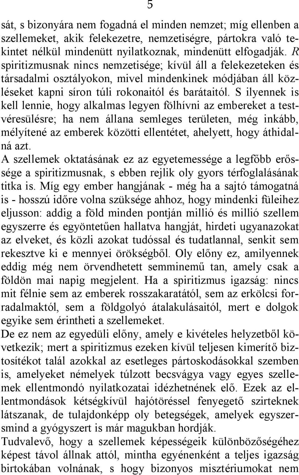 S ilyennek is kell lennie, hogy alkalmas legyen fölhívni az embereket a testvéresülésre; ha nem állana semleges területen, még inkább, mélyítené az emberek közötti ellentétet, ahelyett, hogy