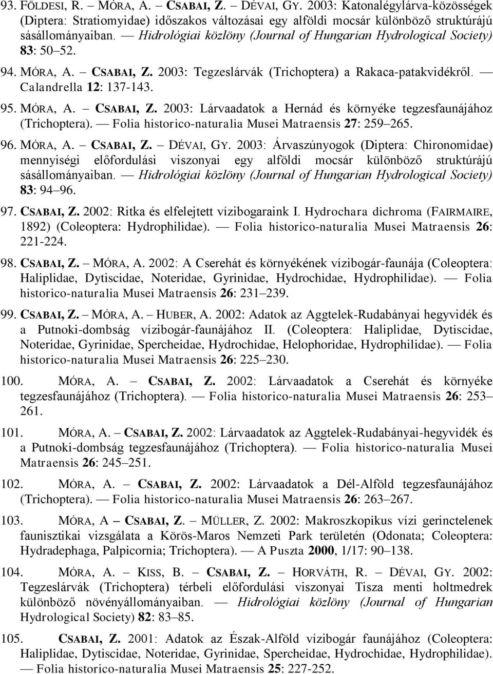 Folia historico-naturalia Musei Matraensis 27: 259 265. 96. MÓRA, A. CSABAI, Z. DÉVAI, GY.