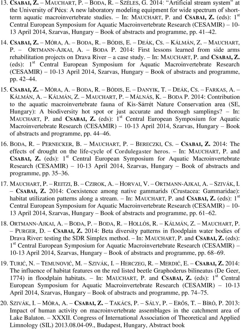 (eds): 1 st Central European Symposium for Aquatic Macroinvertebrate Research (CESAMIR) 10-13 April 2014, Szarvas, Book of abstracts and programme, pp. 41 42. 14. CSABAI, Z. MÓRA, A. BODA, R.