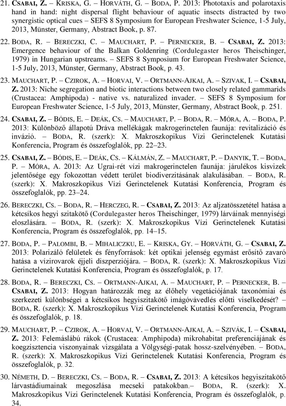 July, 2013, Münster, Germany, Abstract Book, p. 87. 22. BODA, R. BERECZKI, C. MAUCHART, P. PERNECKER, B. CSABAI, Z.