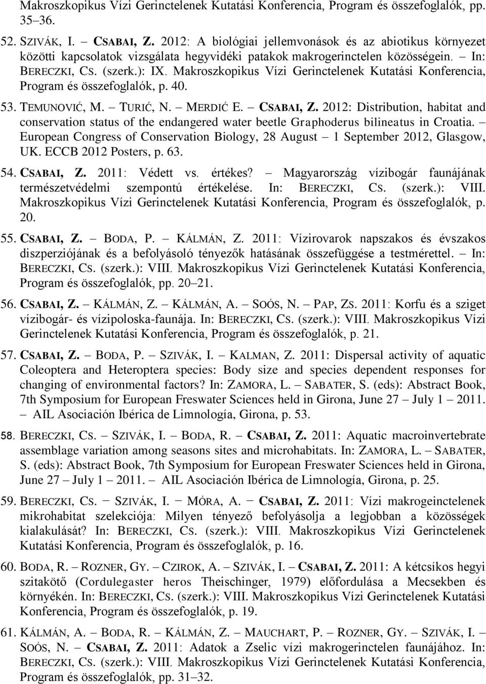 Makroszkopikus Vízi Gerinctelenek Kutatási Konferencia, Program és összefoglalók, p. 40. 53. TEMUNOVIĆ, M. TURIĆ, N. MERDIĆ E. CSABAI, Z.